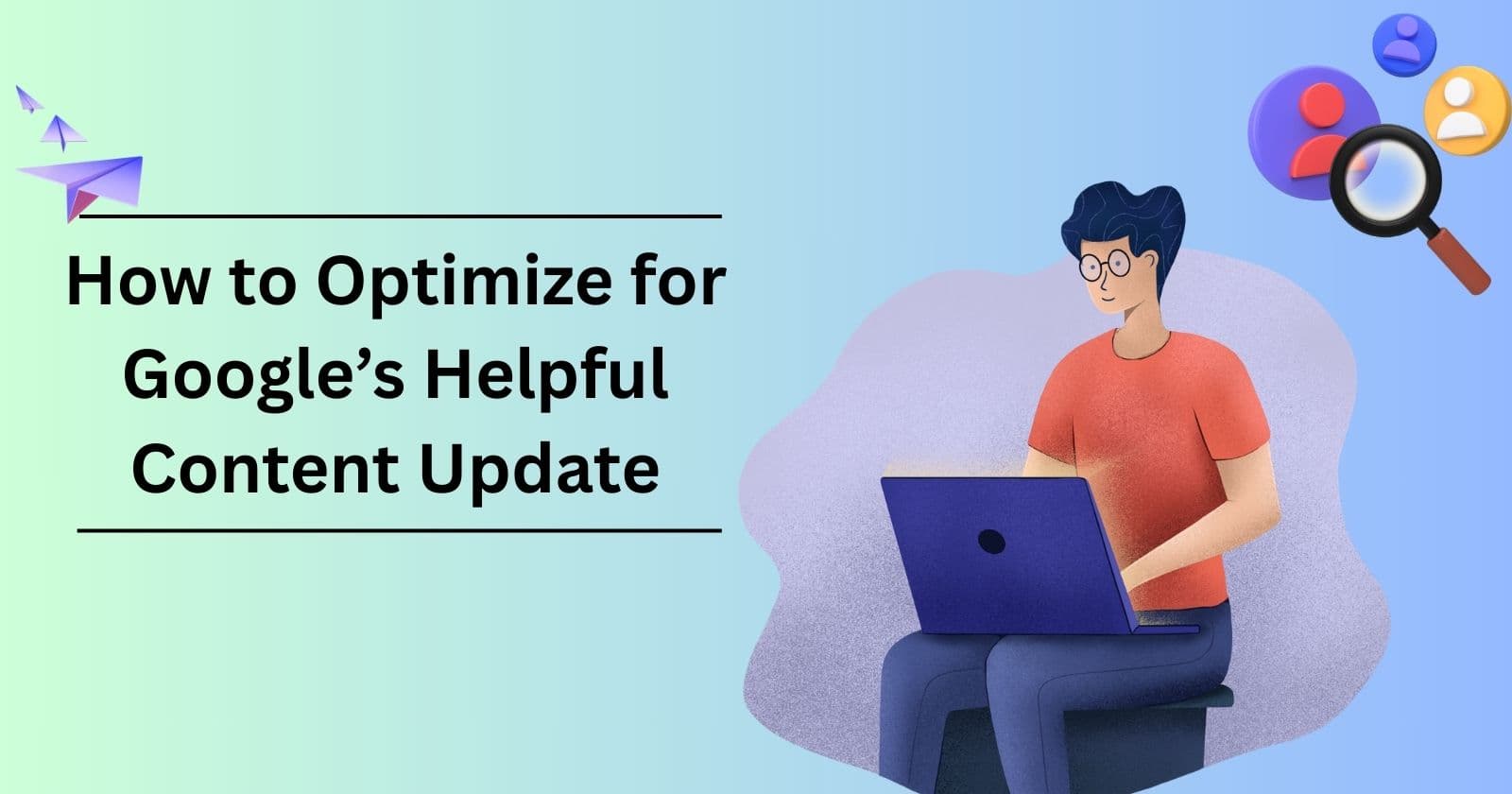 How to Optimize for Google’s Helpful Content Update