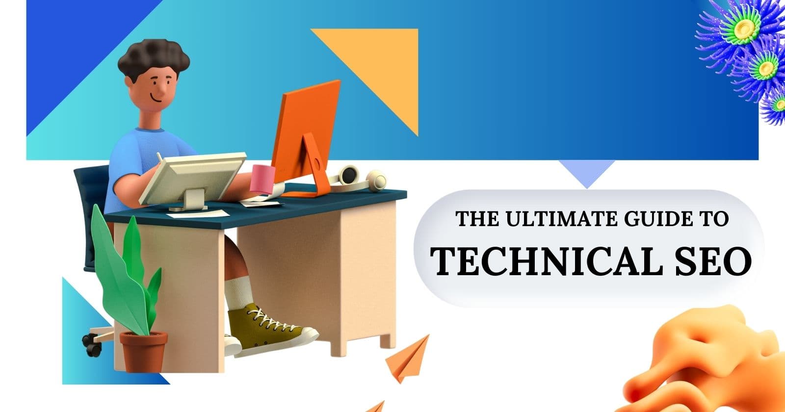 The Ultimate Guide to Technical SEO : Site Speed, Indexing & More